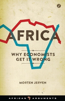 Africa: Why Economists Get It Wrong by Jerven, Morten
