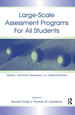 Large-Scale Assessment Programs for All Students: Validity, Technical Adequacy, and Implementation by Tindal, Gerald