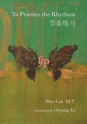 To Practice the Rhythms by Cai, Shu