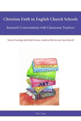 Christian Faith in English Church Schools: Research Conversations with Classroom Teachers by Francis, Leslie J.