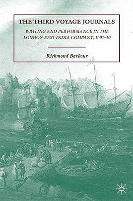 The Third Voyage Journals: Writing and Performance in the London East India Company, 1607-10 by Barbour, R.