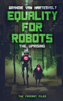Equality for Robots: The Uprising by Van Hartesvelt, Brandie