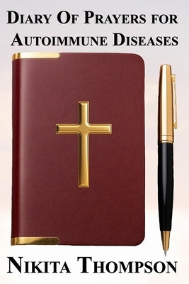 Diary of Prayers for Autoimmune Diseases by Thompson, Nikita