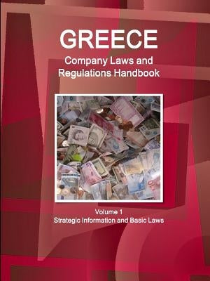 Greece Company Laws and Regulations Handbook Volume 1 Strategic Information and Basic Laws by Ibp Inc