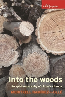 Into the Woods: An Epistemography of Climate Change by Ramírez-I-Ollé, Meritxell