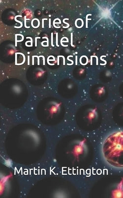 Stories of Parallel Dimensions by Ettington, Martin K.