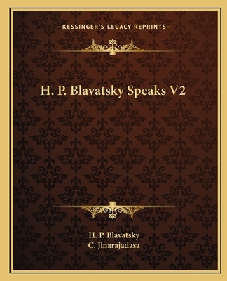 H. P. Blavatsky Speaks V2 by Blavatsky, H. P.