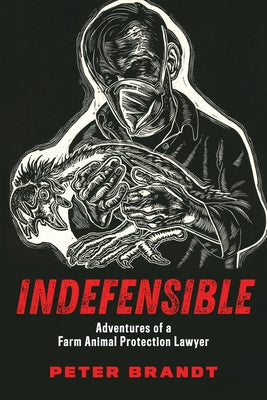 Indefensible: Adventures of a Farm Animal Protection Lawyer by Brandt, Peter