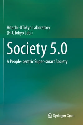 Society 5.0: A People-Centric Super-Smart Society by Hitachi-Utokyo Laboratory(h-Utokyo Lab )