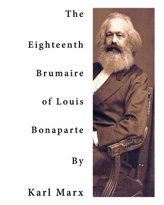 The Eighteenth Brumaire of Louis Bonaparte: One of Karl Marx' Most Profound and Most Brilliant Monographs by D. D. L.