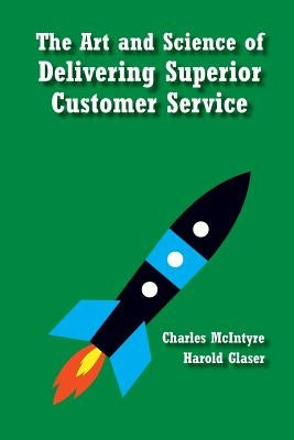 The Art and Science of Delivering Superior Customer Service by Glaser, Harold