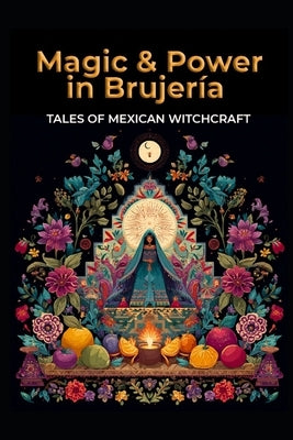 Magic and Power in Brujería: Tales of Mexican Witchcraft by Media, Llh