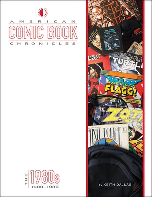 American Comic Book Chronicles: The 1980s: 1980-1989 by Dallas, Keith