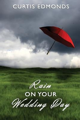 Rain on Your Wedding Day by Edmonds, Curtis
