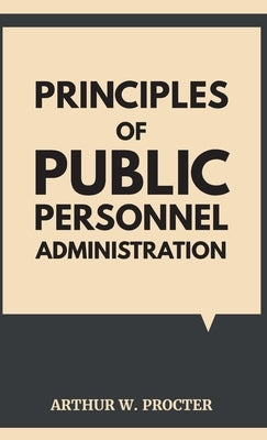 Principles of Public Personnel Administration by Procter, Arthur W.
