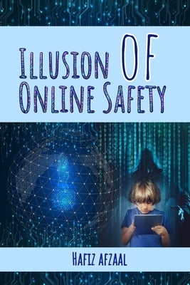Illusion of Online Safety: Digital Defense Manual for Young Minds by Afzaal, Hafiz