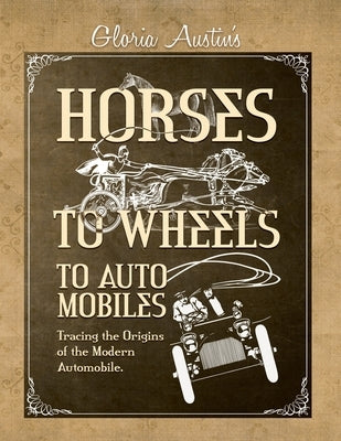 Horses to Wheels to Automobiles by Austin, Gloria