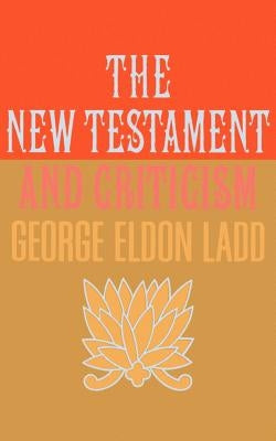 New Testament and Criticism by Ladd, George Eldon