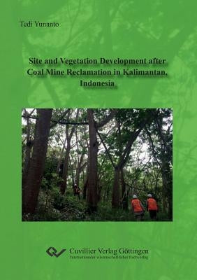 Site and Vegetation Development after Coal Mine Reclamation in Kalimantan, Indonesia by Yunanto, Tedi