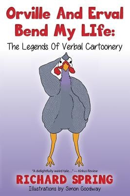Orville And Erval Bend My LIfe: The Legends Of Verbal Cartoonery by Spring, Richard
