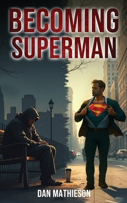 Becoming Superman by Mathieson, Dan