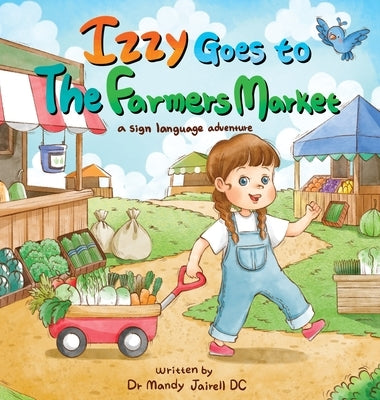 Izzy goes to the Farmers Market: A Sign Language Adventure for Babies and Toddlers by Jairell, Mandy J.