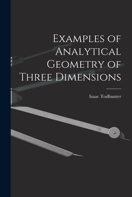Examples of Analytical Geometry of Three Dimensions by Todhunter, Isaac