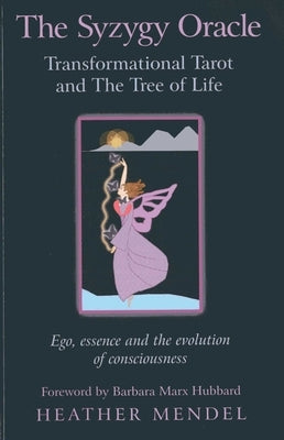 The Syzygy Oracle: Transformational Tarot and the Tree of Life: Ego, Essence and the Evolution of Consciousness by Mendel, Heather
