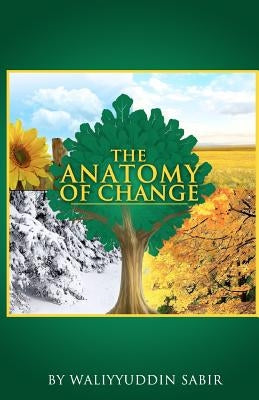The Anatomy of Change by Sabir, Waliyyuddin a.