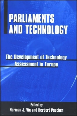 Parliaments and Technology: The Development of Technology Assessment in Europe by Vig, Norman J.