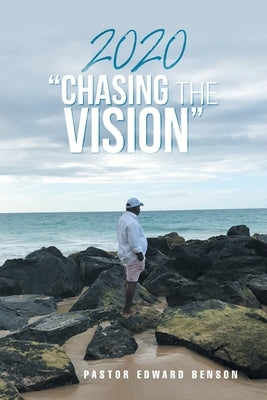 2020 "Chasing the Vision" by Benson, Pastor Edward