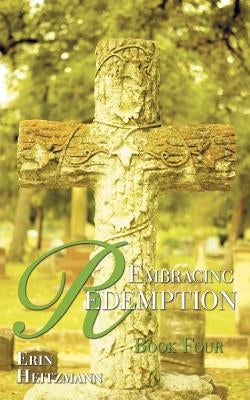 Embracing Redemption by Heitzmann, Erin