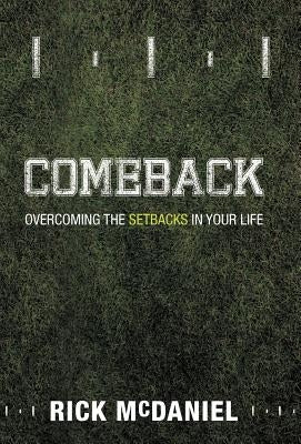 Comeback: Overcoming the Setbacks in Your Life by McDaniel, Rick