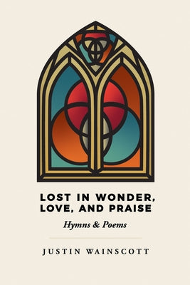 Lost in Wonder, Love, and Praise by Wainscott, Justin