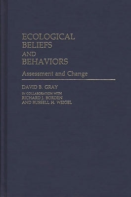 Ecological Beliefs and Behaviors: Assessment and Change by Gray, David B.