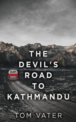 The Devil's Road To Kathmandu by Vater, Tom