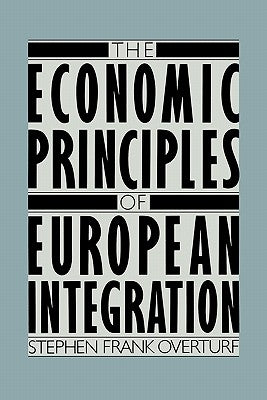The Economic Principles of European Integration by Overturf, Stephen Frank