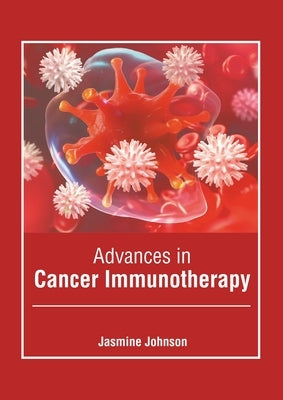 Advances in Cancer Immunotherapy by Johnson, Jasmine
