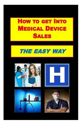 How To Get Into Medical Device Sales THE EASY WAY by Emory, Terry