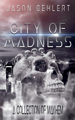 City of Madness by Gehlert, Jason