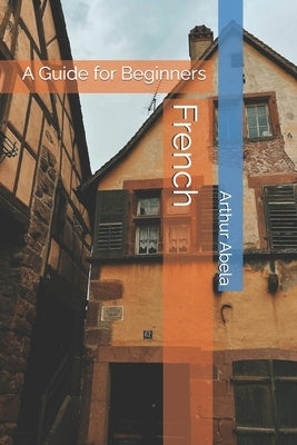 French: A Guide for Beginners by Abela, Arthur