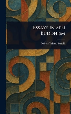 Essays in Zen Buddhism by Suzuki, Daisetz Teitaro