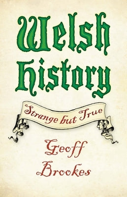 Welsh History: Strange But True by Brookes, Geoff