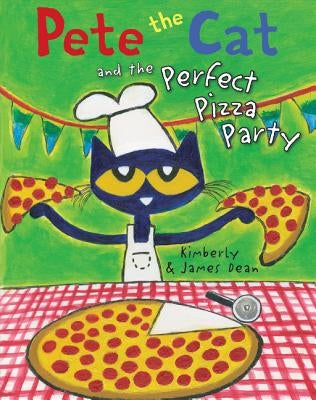 Pete the Cat and the Perfect Pizza Party by Dean, James