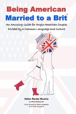 Being American Married to a Brit: An Amusing Guide for Anglo-American Couples Divided by a Common Language and Culture by Sterling-Vete, Brian