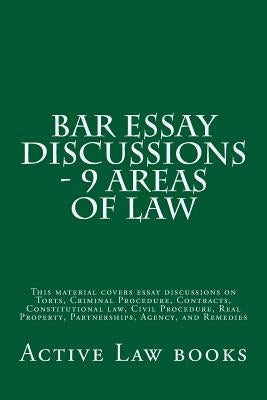 Bar Essay Discussions - 9 Areas Of Law: This material covers essay discussions on Torts, Criminal Procedure, Contracts, Constitutional law, Civil Proc by Law Books, Active