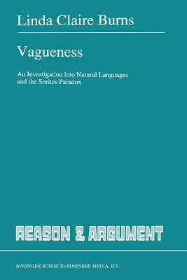 Vagueness: An Investigation Into Natural Languages and the Sorites Paradox by Burns, L.