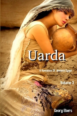 Uarda: A Romance of Ancient Egypt Volume 3 by Erbers, Georg