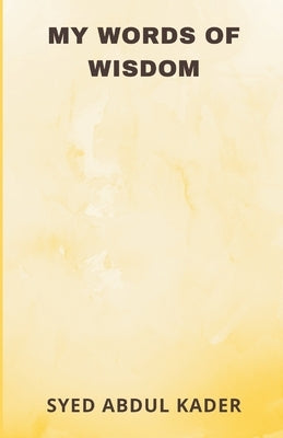 My Words of Wisdom by Kader, Syed Abdul