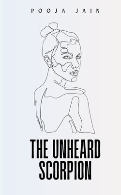 The Unheard Scorpion by Jain, Pooja